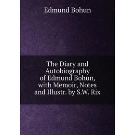 Книга The Diary and Autobiography of Edmund Bohun, with Memoir, Notes and Illustr. by S.W. Rix
Книга The Diary and Autobiography of Edmund Bohun, with Memoir, Notes and Illustr. by S.W. Rix