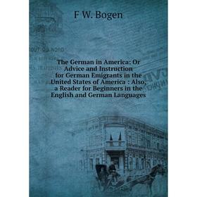 Книга The German in America: Or Advice and Instruction for German Emigrants in the United States of America
Книга The German in America: Or Advice and Instruction for German Emigrants in the United States of America