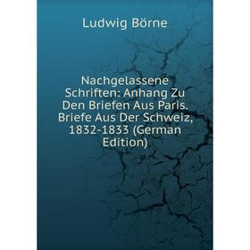 Книга Nachgelassene Schriften: Anhang Zu Den Briefen Aus Paris Briefe Aus Der Schweiz, 1832-1833
Книга Nachgelassene Schriften: Anhang Zu Den Briefen Aus Paris Briefe Aus Der Schweiz, 1832-1833