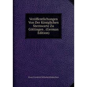 Книга Veröffentlichungen Von Der Königlichen Sternwarte Zu Göttingen. (German Edition)
Книга Veröffentlichungen Von Der Königlichen Sternwarte Zu Göttingen. (German Edition)