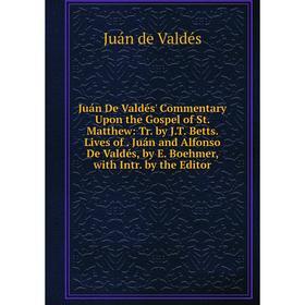 Книга Juán De Valdés' Commentary Upon the Gospel of St. Matthew: Tr. by J. T. Betts. Lives of. Juán and Alfonso De Valdés, by E. Boehmer, with Intr. b
Книга Juán De Valdés' Commentary Upon the Gospel of St. Matthew: Tr. by J. T. Betts. Lives of. Juán and Alfonso De Valdés, by E. Boehmer, with Intr. b