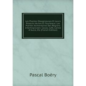 Книга Les Plantes Oleagineuses Et Leurs Produits Huiles Et Tourteaux: Les Plantes Alimentaires Des Régions Intertropicales: Cacao, Café, Canne À Sucre
Книга Les Plantes Oleagineuses Et Leurs Produits Huiles Et Tourteaux: Les Plantes Alimentaires Des Régions Intertropicales: Cacao, Café, Canne À Sucre