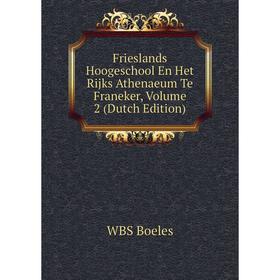 Книга Frieslands Hoogeschool En Het Rijks Athenaeum Te Franeker, Volume 2 (Dutch Edition)
Книга Frieslands Hoogeschool En Het Rijks Athenaeum Te Franeker, Volume 2 (Dutch Edition)