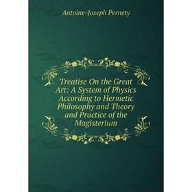 Книга Treatise On the Great Art: A System of Physics According to Hermetic Philosophy and Theory and Practice of the Magisterium
Книга Treatise On the Great Art: A System of Physics According to Hermetic Philosophy and Theory and Practice of the Magisterium
