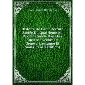 Книга Histoire De L'architecture Sacrée Du Quatrième Au Dixième Siècle Dans Les Anciens Évêchés De Genève, Lausanne Et Sion (French Edition)
Книга Histoire De L'architecture Sacrée Du Quatrième Au Dixième Siècle Dans Les Anciens Évêchés De Genève, Lausanne Et Sion (French Edition)