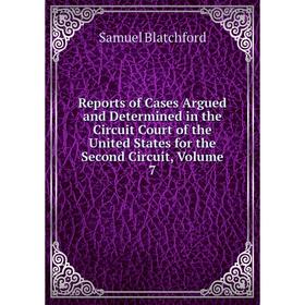 Книга Reports of Cases Argued and Determined in the Circuit Court of the United States for the Second Circuit, Volume 7
Книга Reports of Cases Argued and Determined in the Circuit Court of the United States for the Second Circuit, Volume 7