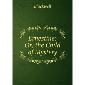 Книга Ernestine: Or, the Child of Mystery
Книга Ernestine: Or, the Child of Mystery