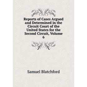 Книга Reports of Cases Argued and Determined in the Circuit Court of the United States for the Second Circuit, Volume 6
Книга Reports of Cases Argued and Determined in the Circuit Court of the United States for the Second Circuit, Volume 6