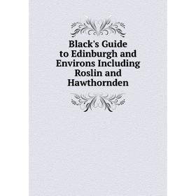 Книга Black's Guide to Edinburgh and Environs Including Roslin and Hawthornden
Книга Black's Guide to Edinburgh and Environs Including Roslin and Hawthornden