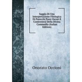 Книга Saggio Di Una Interpretazione Filologica Di Parecchi Passi Oscuri E Controversi Della Divina Commedia (Italian Edition)
Книга Saggio Di Una Interpretazione Filologica Di Parecchi Passi Oscuri E Controversi Della Divina Commedia (Italian Edition)
