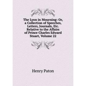 Книга The Lyon in Mourning: Or, a Collection of Speeches, Letters, Journals, Etc. Relative to the Affairs of Prince Charles Edward Stuart, Volume 22
Книга The Lyon in Mourning: Or, a Collection of Speeches, Letters, Journals, Etc. Relative to the Affairs of Prince Charles Edward Stuart, Volume 22
