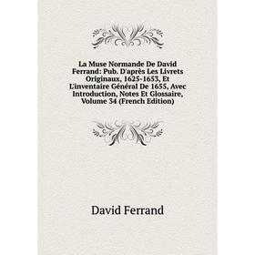 Книга La Muse Normande De David Ferrand: Pub. D'après Les Livrets Originaux, 1625-1653, Et L'inventaire général De 1655, Avec Introduction, Notes Et G
Книга La Muse Normande De David Ferrand: Pub. D'après Les Livrets Originaux, 1625-1653, Et L'inventaire général De 1655, Avec Introduction, Notes Et G