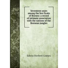 Книга Seventeen years among the Sea Dyaks of Borneo: a record of intimate association with the nations of the Bornean jungles
Книга Seventeen years among the Sea Dyaks of Borneo: a record of intimate association with the nations of the Bornean jungles