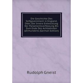 Книга Die Geschichte Des Selfgovernment in England, Oder, Die Innere Entwicklung Der Parlamentsverfassung Bis Zum Ende Des Achtzehnten Jahrhunderts (G
Книга Die Geschichte Des Selfgovernment in England, Oder, Die Innere Entwicklung Der Parlamentsverfassung Bis Zum Ende Des Achtzehnten Jahrhunderts (G