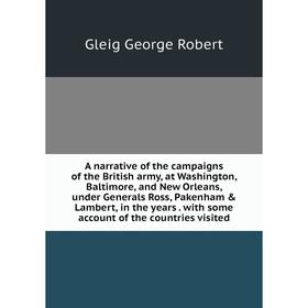 Книга A narrative of the campaigns of the British army, at Washington, Baltimore and New Orleans, under Generals Ross, Pakenham Lambert, in the year
Книга A narrative of the campaigns of the British army, at Washington, Baltimore and New Orleans, under Generals Ross, Pakenham Lambert, in the year