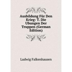 Книга Ausbildung Für Den Krieg: T. Die Ubungen Der Truppen (German Edition)
Книга Ausbildung Für Den Krieg: T. Die Ubungen Der Truppen (German Edition)
