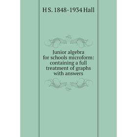 Книга Junior algebra for schools microform: containing a full treatment of graphs with answers
Книга Junior algebra for schools microform: containing a full treatment of graphs with answers