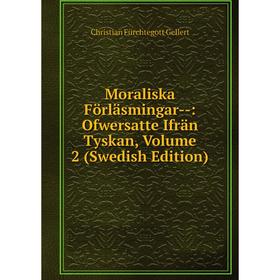 Книга Moraliska Förläsmingar —: Ofwersatte Ifrän Tyskan, Volume 2 (Swedish Edition)
Книга Moraliska Förläsmingar —: Ofwersatte Ifrän Tyskan, Volume 2 (Swedish Edition)