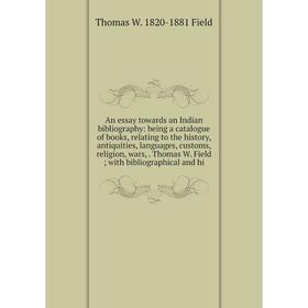 Книга An essay towards an Indian bibliography: being a catalogue of books, relating to the history, antiquities, languages, customs, religion, wars,.
Книга An essay towards an Indian bibliography: being a catalogue of books, relating to the history, antiquities, languages, customs, religion, wars,.