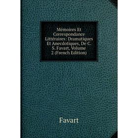 Книга Mémoires Et Correspondance littéraire s: dramatique s Et Anecdotiques, De C S Favart, Volume 2
Книга Mémoires Et Correspondance littéraire s: dramatique s Et Anecdotiques, De C S Favart, Volume 2