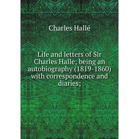Книга Life and letters of Sir Charles Halle; being an autobiography (1819-1860) with correspondence and diaries;
Книга Life and letters of Sir Charles Halle; being an autobiography (1819-1860) with correspondence and diaries;