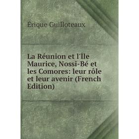 Книга La Réunion et l'Île Maurice, Nossi-Bé et les Comores: leur rôle et leur avenir
Книга La Réunion et l'Île Maurice, Nossi-Bé et les Comores: leur rôle et leur avenir