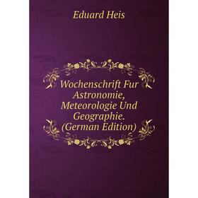 Книга Wochenschrift Fur Astronomie, Meteorologie Und Geographie. (German Edition)
Книга Wochenschrift Fur Astronomie, Meteorologie Und Geographie. (German Edition)