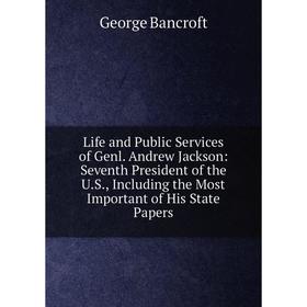 Книга Life and Public Services of Genl Andrew Jackson: Seventh President of the US, Including the Most Important of His State Papers
Книга Life and Public Services of Genl Andrew Jackson: Seventh President of the US, Including the Most Important of His State Papers