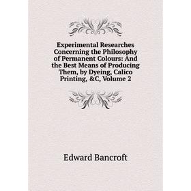 Книга Experimental Researches Concerning the Philosophy of Permanent Colours: And the Best Means of Producing Them, by Dyeing, Calico Printing, C, Vo
Книга Experimental Researches Concerning the Philosophy of Permanent Colours: And the Best Means of Producing Them, by Dyeing, Calico Printing, C, Vo