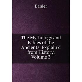 Книга The Mythology and Fables of the Ancients, Explain'd from History, Volume 3
Книга The Mythology and Fables of the Ancients, Explain'd from History, Volume 3