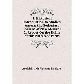 Книга 1. Historical Introduction to Studies Among the Sedentary Indians of New Mexico: 2. Report On the Ruins of the Pueblo of Pecos
Книга 1. Historical Introduction to Studies Among the Sedentary Indians of New Mexico: 2. Report On the Ruins of the Pueblo of Pecos