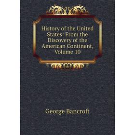 Книга History of the United States: From the Discovery of the American Continent, Volume 10
Книга History of the United States: From the Discovery of the American Continent, Volume 10