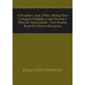 Книга A Prophecy and a Plea: Being First a Stygian Prophecy and Second a Plea for Naturalism. Two Poems Read On Divers Occasons
Книга A Prophecy and a Plea: Being First a Stygian Prophecy and Second a Plea for Naturalism. Two Poems Read On Divers Occasons
