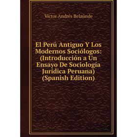 Книга El Perú Antiguo Y Los Modernos Sociólogos: (Introducción a Un Ensayo De Sociología Jurídica Peruana) (Spanish Edition)
Книга El Perú Antiguo Y Los Modernos Sociólogos: (Introducción a Un Ensayo De Sociología Jurídica Peruana) (Spanish Edition)