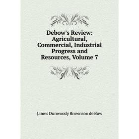 Книга Debow's Review: Agricultural, Commercial, Industrial Progress and Resources, Volume 7
Книга Debow's Review: Agricultural, Commercial, Industrial Progress and Resources, Volume 7