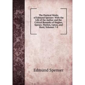 Книга The Poetical Works of Edmund Spenser: With the Life of the Author and the Critical Remarks of Hughes, Spence, Warton, Upton, and Hurd, Volumes 7
Книга The Poetical Works of Edmund Spenser: With the Life of the Author and the Critical Remarks of Hughes, Spence, Warton, Upton, and Hurd, Volumes 7