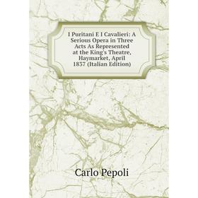 Книга I Puritani E I Cavalieri: A Serious Opera in Three Acts As Represented at the King's Theatre, Haymarket, April 1837 (Italian Edition)
Книга I Puritani E I Cavalieri: A Serious Opera in Three Acts As Represented at the King's Theatre, Haymarket, April 1837 (Italian Edition)
