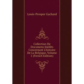 Книга Collection De Documens Inédits Concernant L'histoire De La Belgique, Volume 1 (French Edition)
Книга Collection De Documens Inédits Concernant L'histoire De La Belgique, Volume 1 (French Edition)
