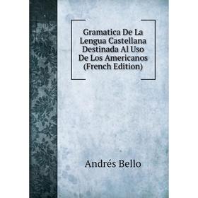Книга Gramatica De La Lengua Castellana Destinada Al Uso De Los Americanos (French Edition)
Книга Gramatica De La Lengua Castellana Destinada Al Uso De Los Americanos (French Edition)