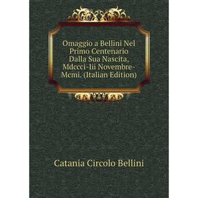 Книга Omaggio a Bellini Nel Primo Centenario Dalla Sua Nascita, Mdccci-Iii Novembre-Mcmi
Книга Omaggio a Bellini Nel Primo Centenario Dalla Sua Nascita, Mdccci-Iii Novembre-Mcmi