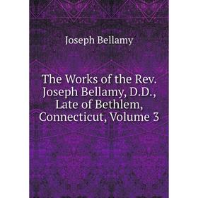 Книга The Works of the Rev. Joseph Bellamy, D.D., Late of Bethlem, Connecticut, Volume 3
Книга The Works of the Rev. Joseph Bellamy, D.D., Late of Bethlem, Connecticut, Volume 3