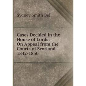 Книга Cases Decided in the House of Lords: On Appeal from the Courts of Scotland. 1842-1850
Книга Cases Decided in the House of Lords: On Appeal from the Courts of Scotland. 1842-1850