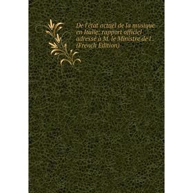 Книга De l'état actuel de la musique en Italie: rapport officiel adressé à M. le Ministre de l. (French Edition)
Книга De l'état actuel de la musique en Italie: rapport officiel adressé à M. le Ministre de l. (French Edition)