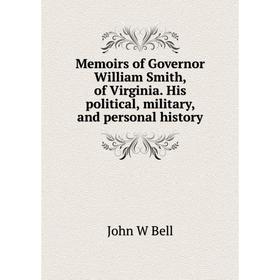 Книга Memoirs of Governor William Smith, of Virginia His political, military, and personal history
Книга Memoirs of Governor William Smith, of Virginia His political, military, and personal history