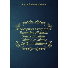 Книга Nicephori Gregorae Byzantina Historia: Graece et latine, Volume 2; Volume 26
Книга Nicephori Gregorae Byzantina Historia: Graece et latine, Volume 2; Volume 26