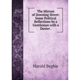 Книга The Mirrors of Downing Street: Some Political Reflections by a Gentleman with a Duster.
Книга The Mirrors of Downing Street: Some Political Reflections by a Gentleman with a Duster.