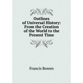 Книга Outlines of Universal History: From the Creation of the World to the Present Time
Книга Outlines of Universal History: From the Creation of the World to the Present Time