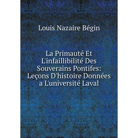 Книга La Primauté Et L'infaillibilité Des Souverains Pontifes: Leçons D'histoire Données a L'université Laval
Книга La Primauté Et L'infaillibilité Des Souverains Pontifes: Leçons D'histoire Données a L'université Laval