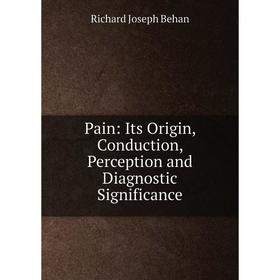 Книга Pain: Its Origin, Conduction, Perception and Diagnostic Significance
Книга Pain: Its Origin, Conduction, Perception and Diagnostic Significance