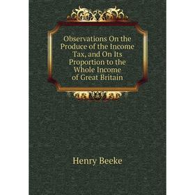 Книга Observations On the Produce of the Income Tax, and On Its Proportion to the Whole Income of Great Britain
Книга Observations On the Produce of the Income Tax, and On Its Proportion to the Whole Income of Great Britain